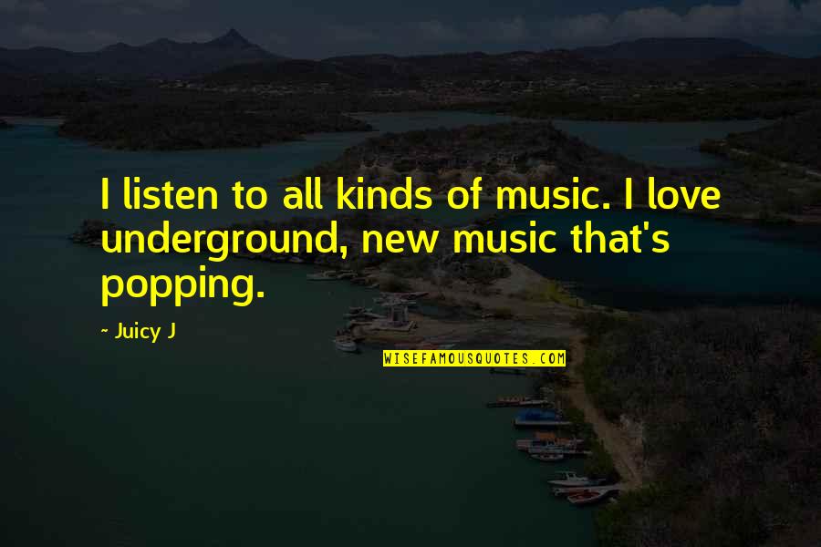 Kinds Of Love Quotes By Juicy J: I listen to all kinds of music. I