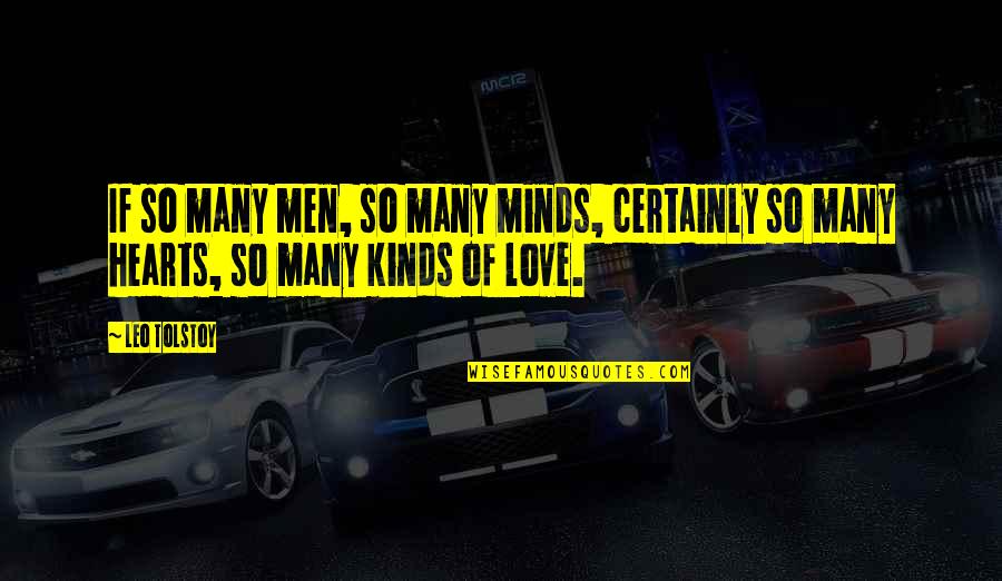 Kinds Of Love Quotes By Leo Tolstoy: If so many men, so many minds, certainly