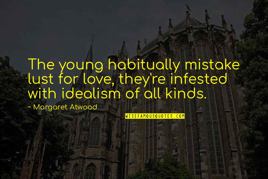 Kinds Of Love Quotes By Margaret Atwood: The young habitually mistake lust for love, they're