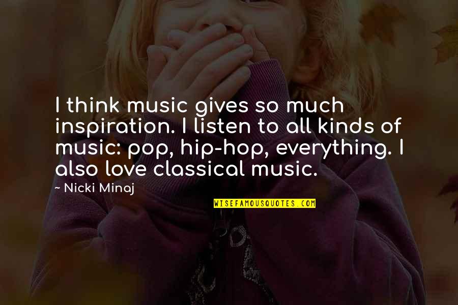 Kinds Of Love Quotes By Nicki Minaj: I think music gives so much inspiration. I
