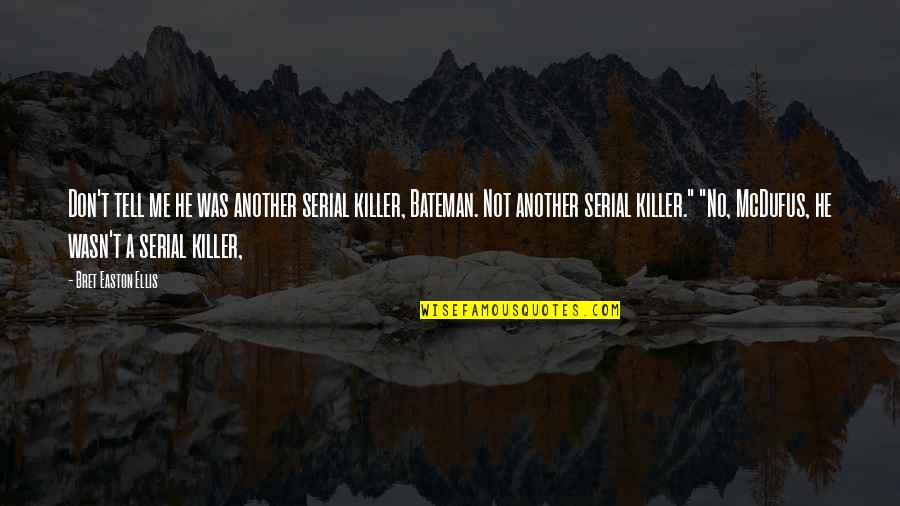Kindsight Robert Quotes By Bret Easton Ellis: Don't tell me he was another serial killer, Kindsight Robert Quotes By Bret Easton Ellis: Don't tell me he was another serial killer,