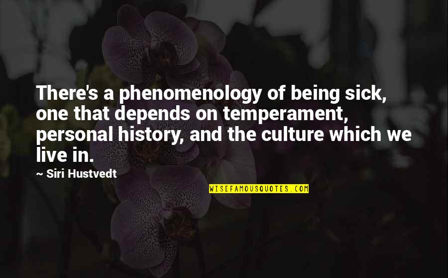 Kindsvater Hydro Quotes By Siri Hustvedt: There's a phenomenology of being sick, one that Kindsvater Hydro Quotes By Siri Hustvedt: There's a phenomenology of being sick, one that