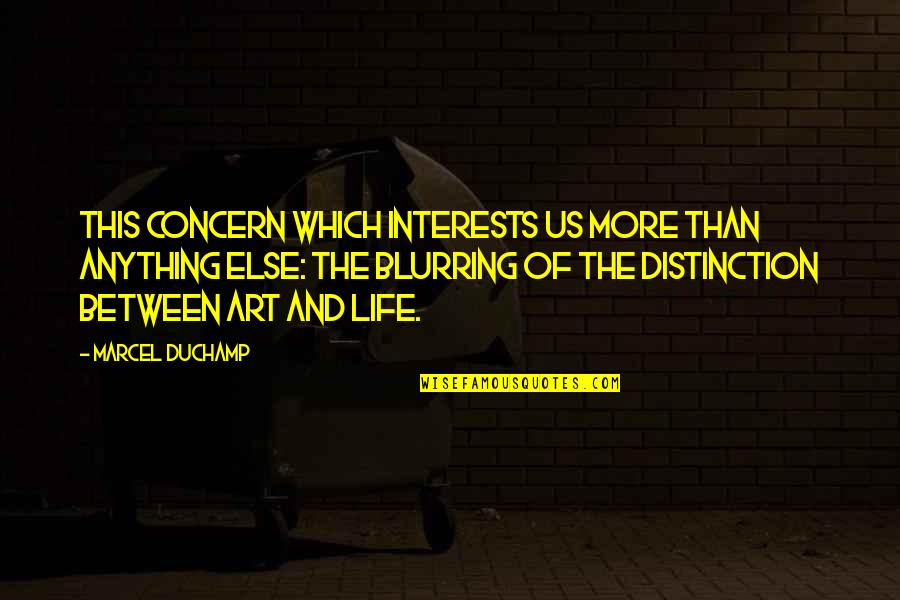 Kindsvater Trailers Quotes By Marcel Duchamp: This concern which interests us more than anything