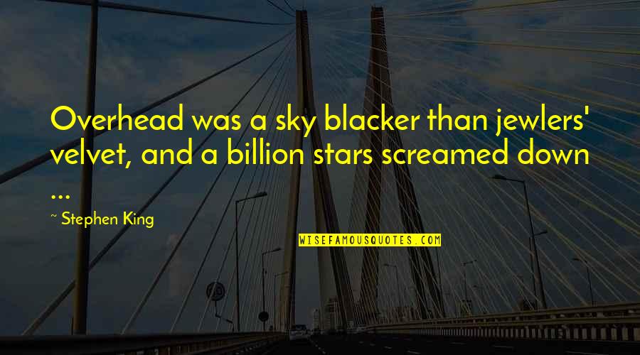 Kindwind Quotes By Stephen King: Overhead was a sky blacker than jewlers' velvet,