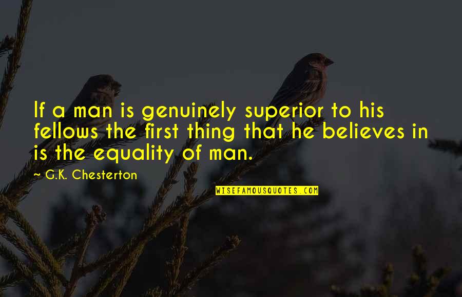 Kindy Quotes By G.K. Chesterton: If a man is genuinely superior to his