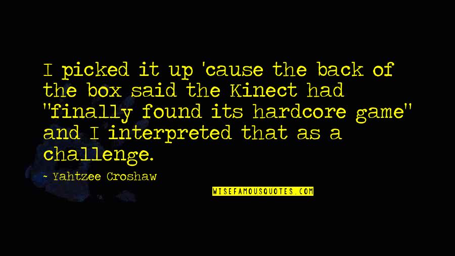 Kinect Quotes By Yahtzee Croshaw: I picked it up 'cause the back of