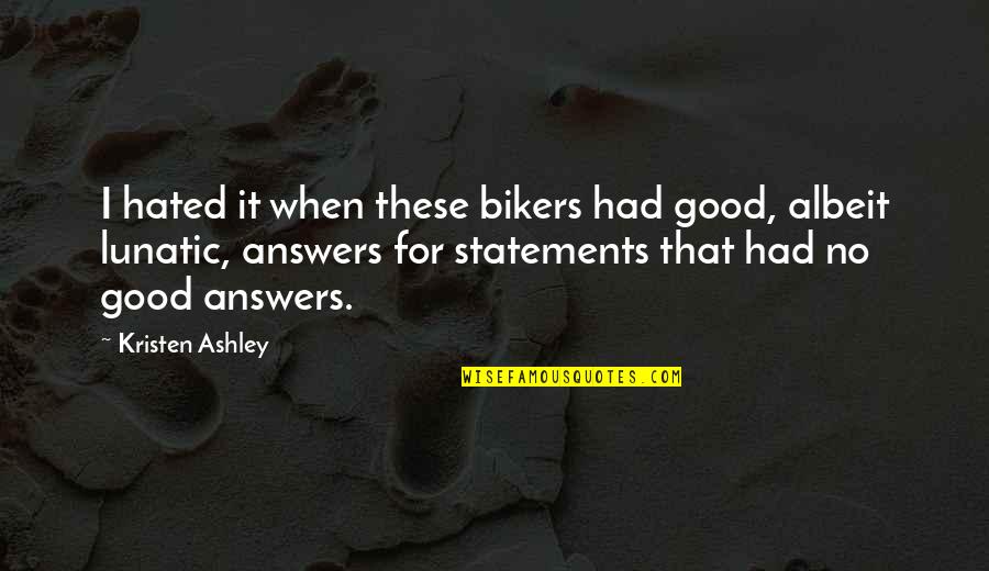 Kinection Quotes By Kristen Ashley: I hated it when these bikers had good,