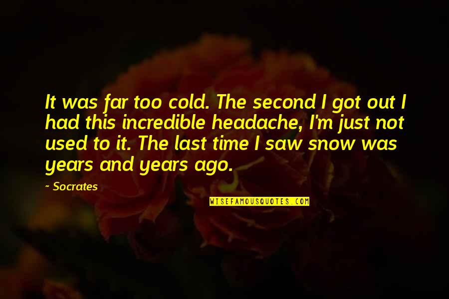 Kinescope Recording Quotes By Socrates: It was far too cold. The second I