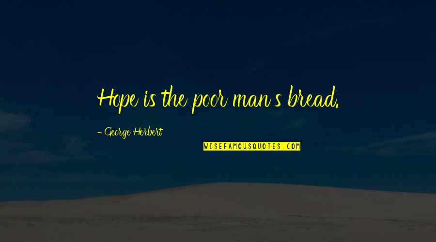 Kinesins In Microtubules Quotes By George Herbert: Hope is the poor man's bread. Kinesins In Microtubules Quotes By George Herbert: Hope is the poor man's bread.
