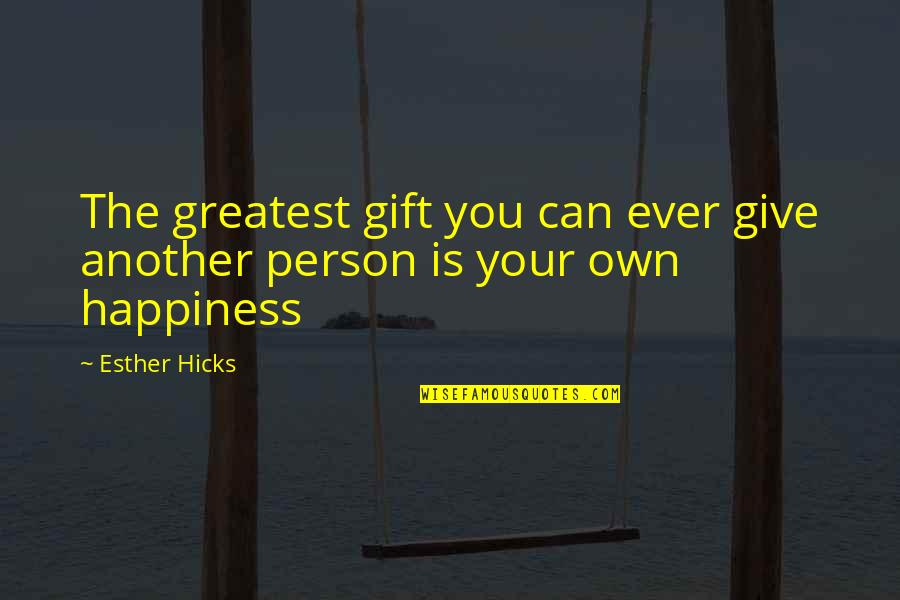 Kinesis Bikes Quotes By Esther Hicks: The greatest gift you can ever give another