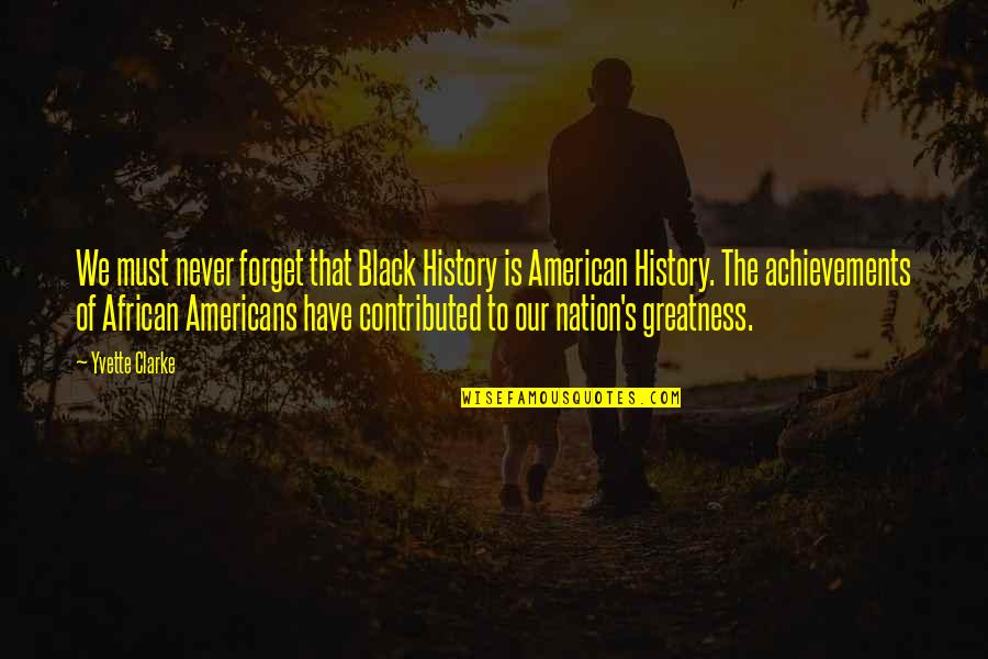Kinesis Bikes Quotes By Yvette Clarke: We must never forget that Black History is Kinesis Bikes Quotes By Yvette Clarke: We must never forget that Black History is
