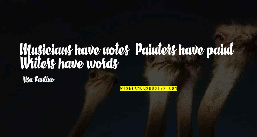 Kineski Zid Quotes By Lisa Fantino: Musicians have notes. Painters have paint. Writers have