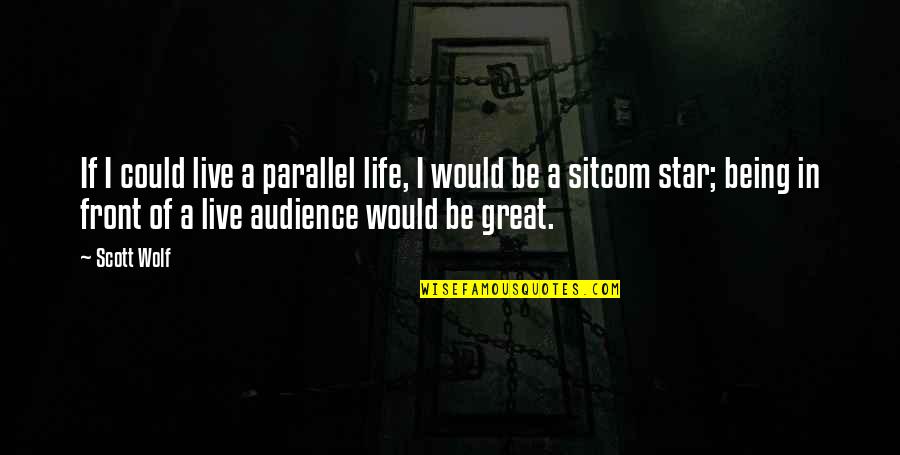 Kineski Zid Quotes By Scott Wolf: If I could live a parallel life, I Kineski Zid Quotes By Scott Wolf: If I could live a parallel life, I