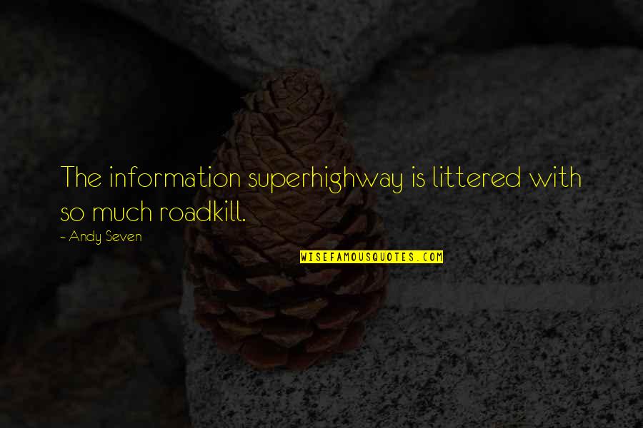 Kinesthesia Quotes By Andy Seven: The information superhighway is littered with so much