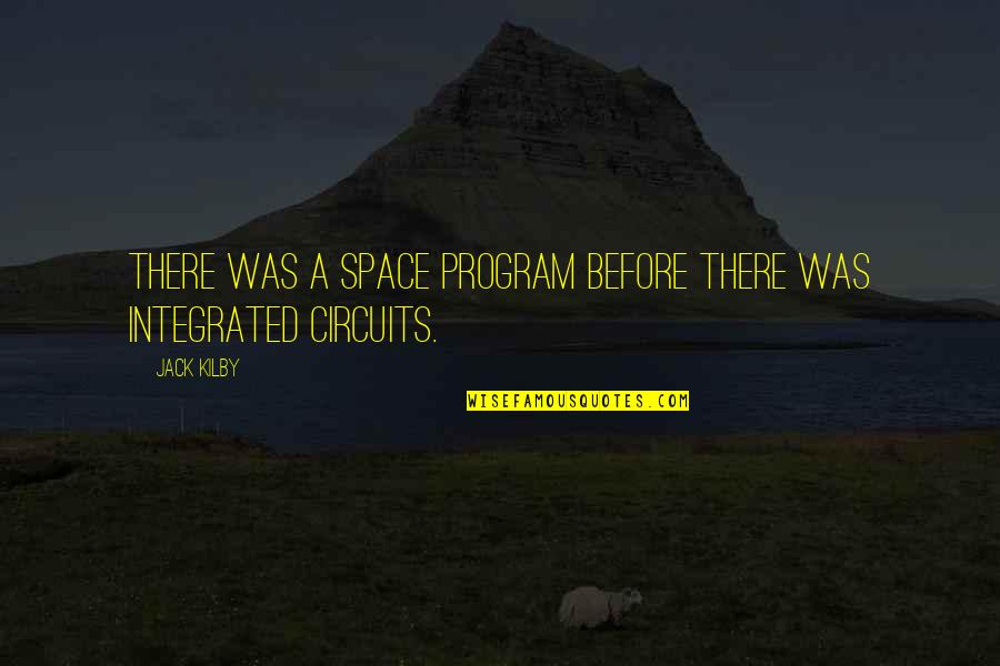 Kinesthetic Practice Quotes By Jack Kilby: There was a space program before there was