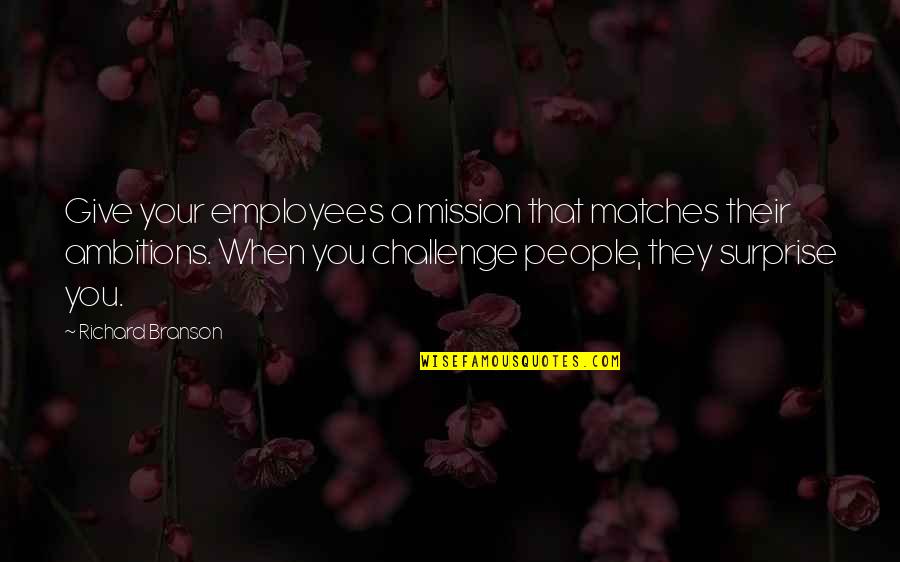 Kinesthetically Pleasing Quotes By Richard Branson: Give your employees a mission that matches their Kinesthetically Pleasing Quotes By Richard Branson: Give your employees a mission that matches their