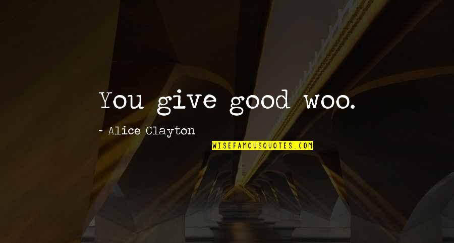 Kinesthetically Spelling Quotes By Alice Clayton: You give good woo.