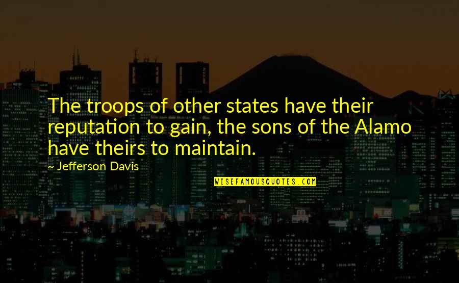 Kinesthetically Spelling Quotes By Jefferson Davis: The troops of other states have their reputation