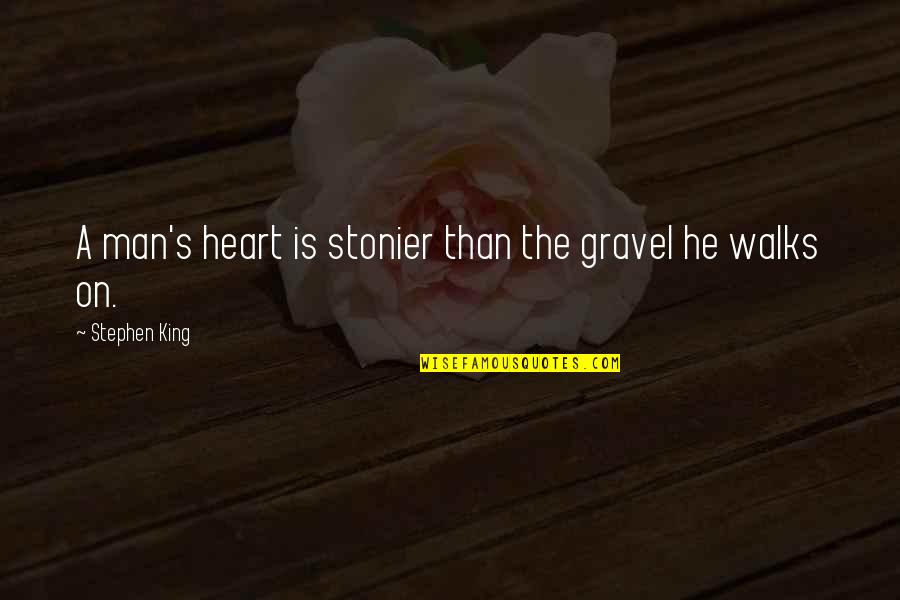 Kinesthetically Spelling Quotes By Stephen King: A man's heart is stonier than the gravel
