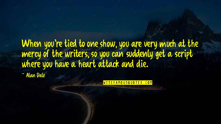 Kinetic Type Quotes By Alan Dale: When you're tied to one show, you are Kinetic Type Quotes By Alan Dale: When you're tied to one show, you are