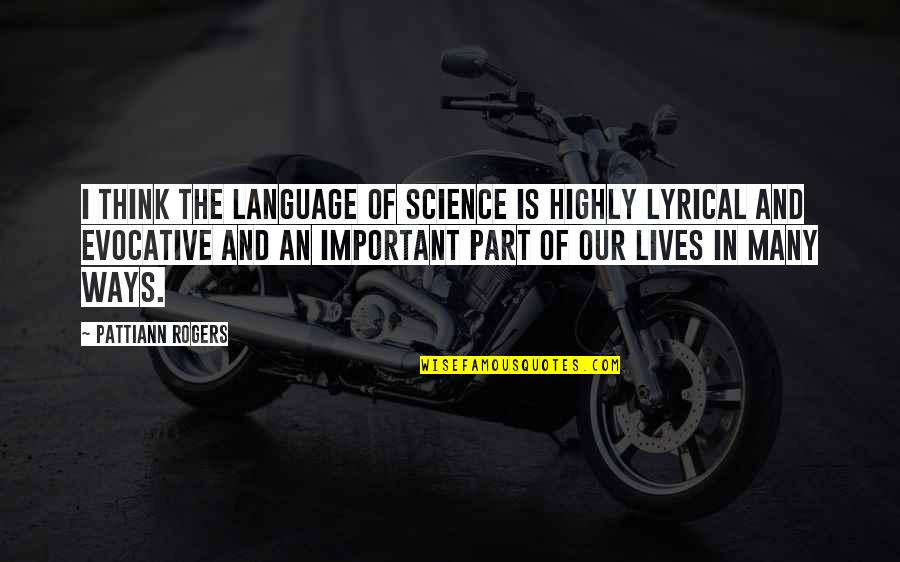 Kineton Noseband Quotes By Pattiann Rogers: I think the language of science is highly Kineton Noseband Quotes By Pattiann Rogers: I think the language of science is highly