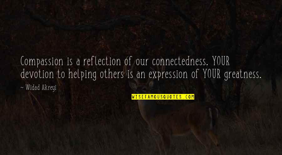Kinetoscope Quotes By Widad Akreyi: Compassion is a reflection of our connectedness. YOUR