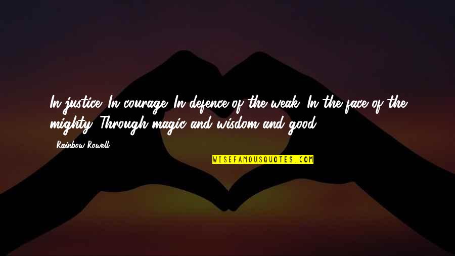 Kineya 301 Quotes By Rainbow Rowell: In justice. In courage. In defence of the Kineya 301 Quotes By Rainbow Rowell: In justice. In courage. In defence of the