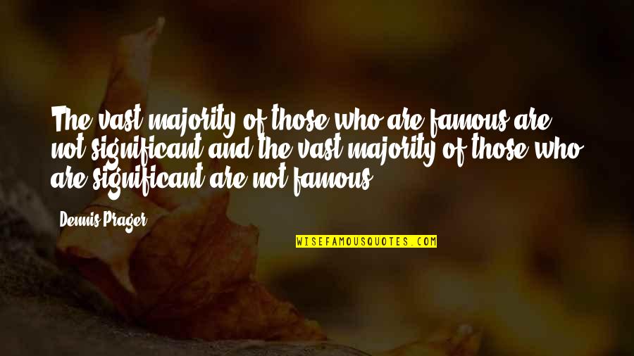 Kineya Trout Quotes By Dennis Prager: The vast majority of those who are famous Kineya Trout Quotes By Dennis Prager: The vast majority of those who are famous