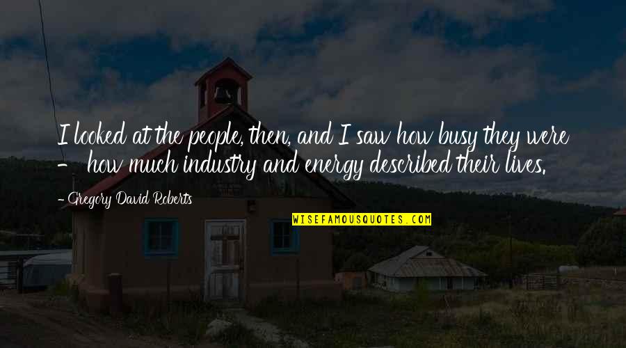 Kineya Trout Quotes By Gregory David Roberts: I looked at the people, then, and I Kineya Trout Quotes By Gregory David Roberts: I looked at the people, then, and I
