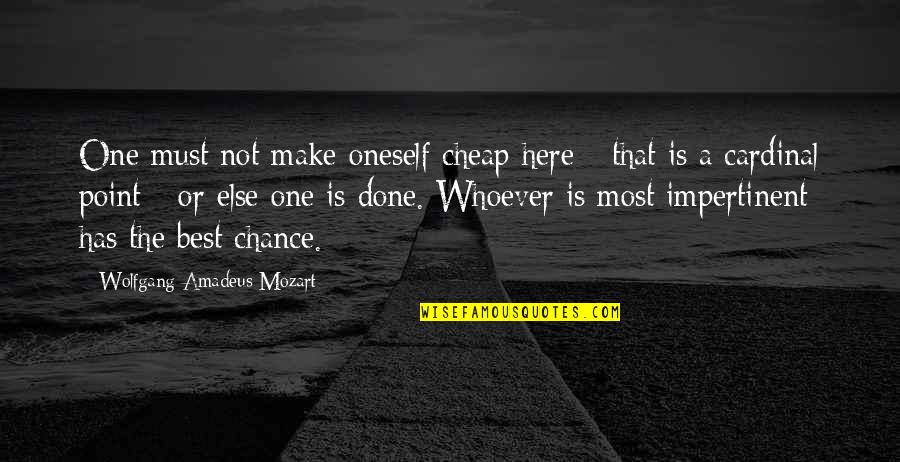 Kinfdoms Quotes By Wolfgang Amadeus Mozart: One must not make oneself cheap here -