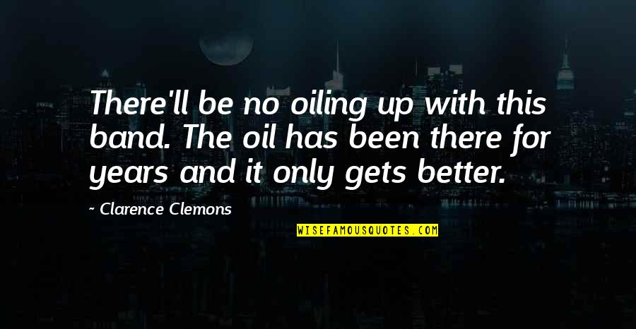 Kinflicks Author Quotes By Clarence Clemons: There'll be no oiling up with this band.