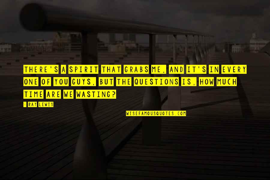 Kinflicks Author Quotes By Ray Lewis: There's a spirit that grabs me, and it's