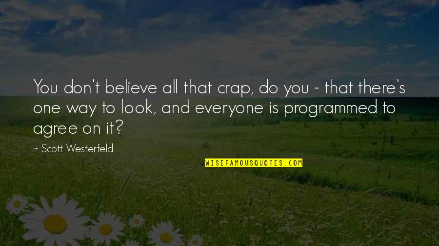 Kinflicks Quotes By Scott Westerfeld: You don't believe all that crap, do you Kinflicks Quotes By Scott Westerfeld: You don't believe all that crap, do you