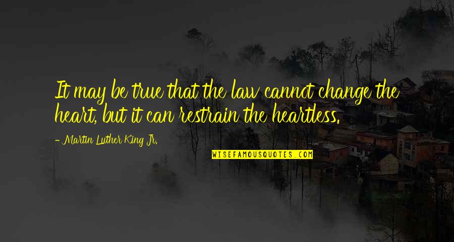 King 2 Heart Quotes By Martin Luther King Jr.: It may be true that the law cannot