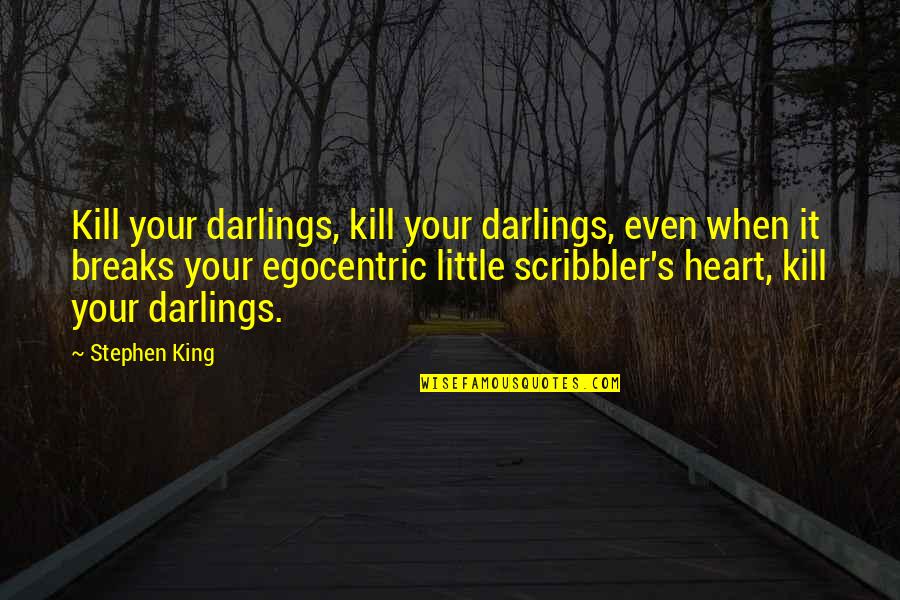 King 2 Heart Quotes By Stephen King: Kill your darlings, kill your darlings, even when