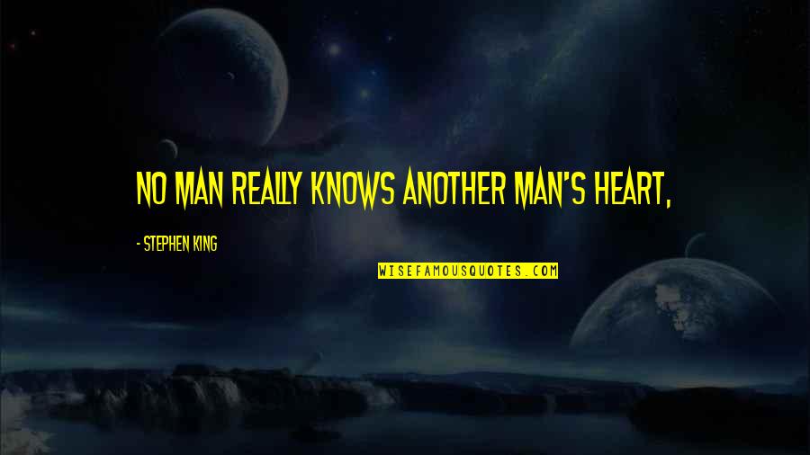 King 2 Heart Quotes By Stephen King: no man really knows another man's heart,