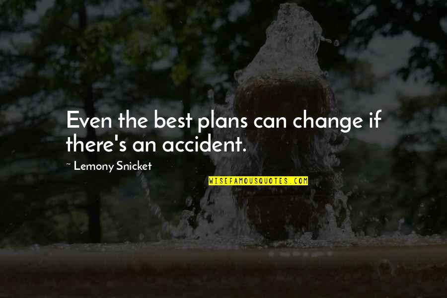 King Agamemnon Quotes By Lemony Snicket: Even the best plans can change if there's