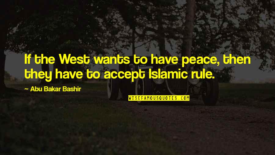 King Akhenaten Quotes By Abu Bakar Bashir: If the West wants to have peace, then