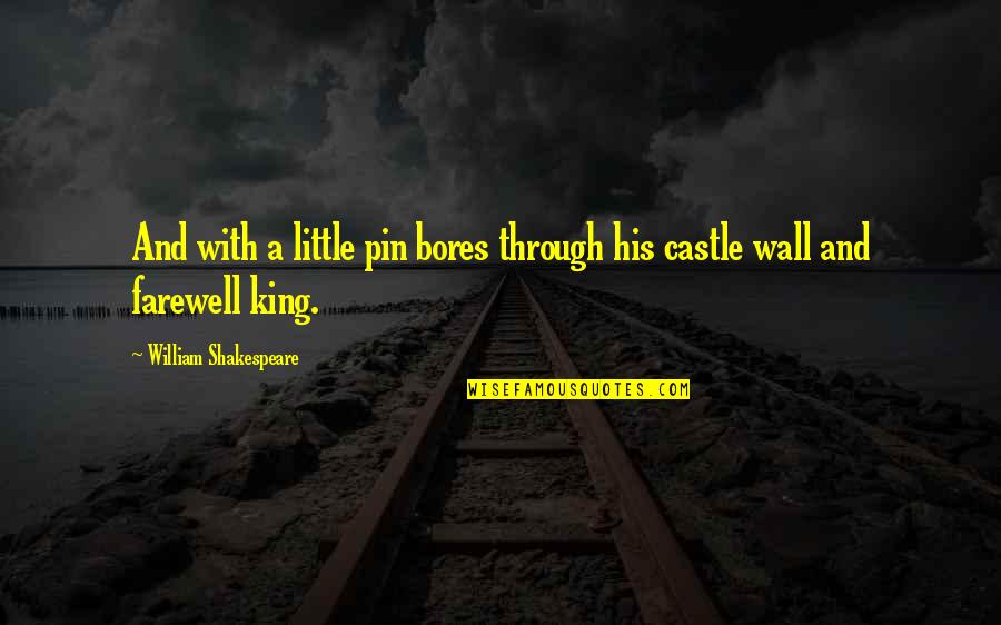 King And Castle Quotes By William Shakespeare: And with a little pin bores through his