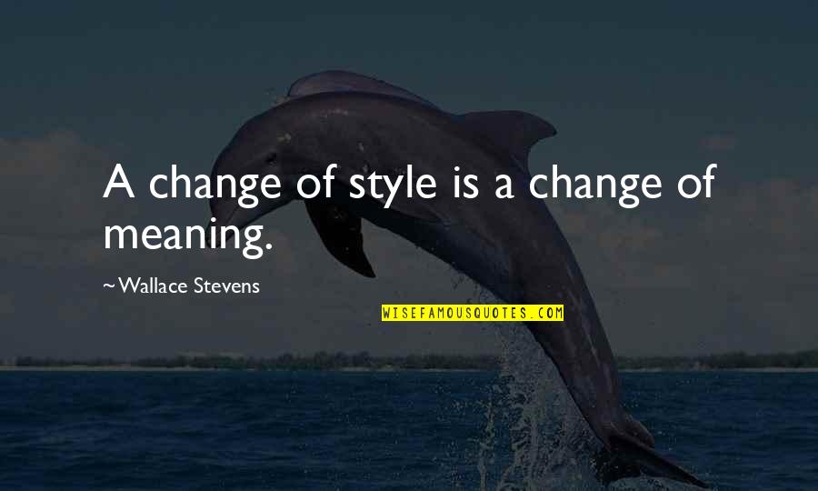 King And I 1999 Quotes By Wallace Stevens: A change of style is a change of