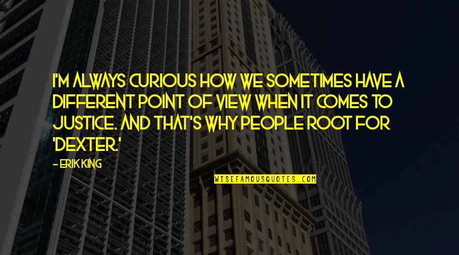 King And I Quotes By Erik King: I'm always curious how we sometimes have a King And I Quotes By Erik King: I'm always curious how we sometimes have a