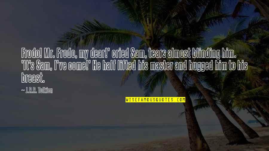 King And I Quotes By J.R.R. Tolkien: Frodo! Mr. Frodo, my dear!' cried Sam, tears King And I Quotes By J.R.R. Tolkien: Frodo! Mr. Frodo, my dear!' cried Sam, tears