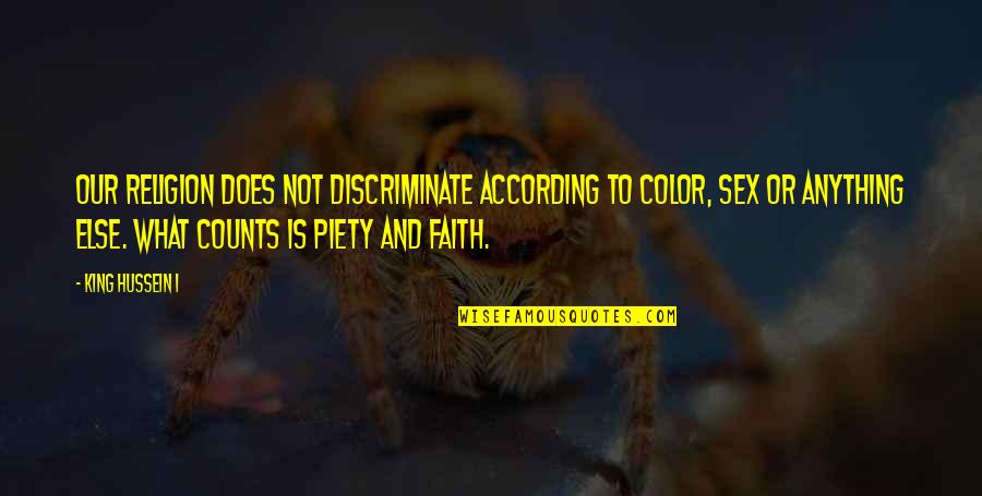 King And I Quotes By King Hussein I: Our religion does not discriminate according to color, King And I Quotes By King Hussein I: Our religion does not discriminate according to color,
