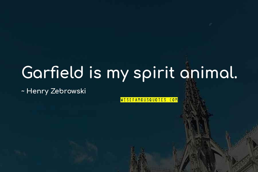 King And Kingmaker Quotes By Henry Zebrowski: Garfield is my spirit animal.