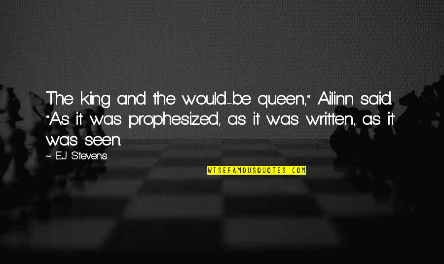 King And Queen Quotes By E.J. Stevens: The king and the would-be queen," Ailinn said.