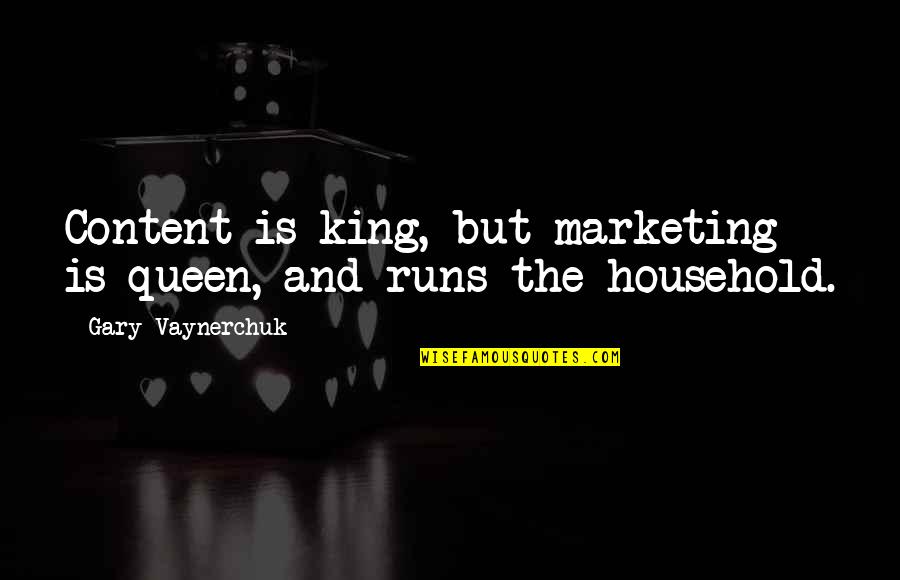 King And Queen Quotes By Gary Vaynerchuk: Content is king, but marketing is queen, and