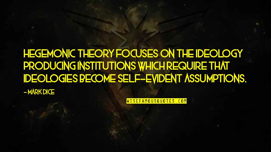 King Arthur From The Once And Future King Quotes By Mark Dice: Hegemonic theory focuses on the ideology producing institutions