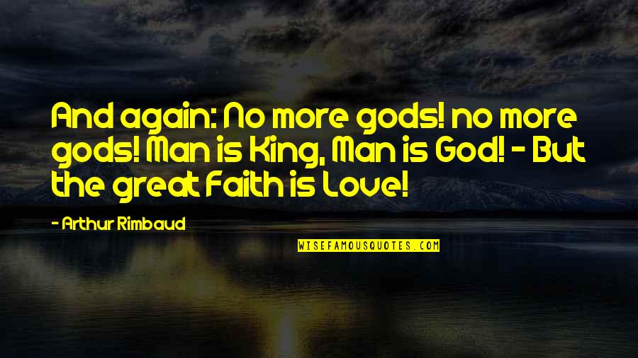King Arthur Love Quotes By Arthur Rimbaud: And again: No more gods! no more gods!