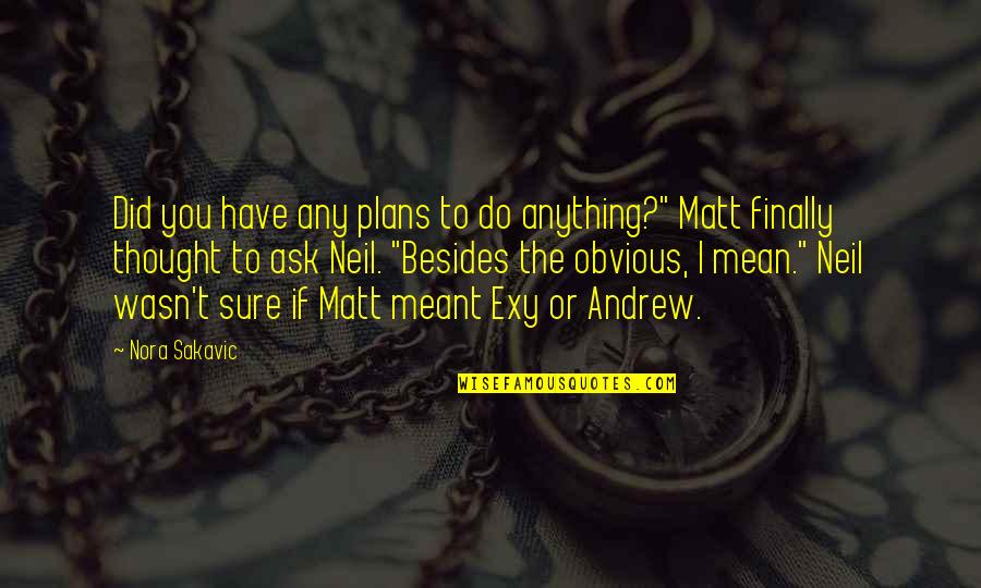 King Athelstan Quotes By Nora Sakavic: Did you have any plans to do anything?" King Athelstan Quotes By Nora Sakavic: Did you have any plans to do anything?"
