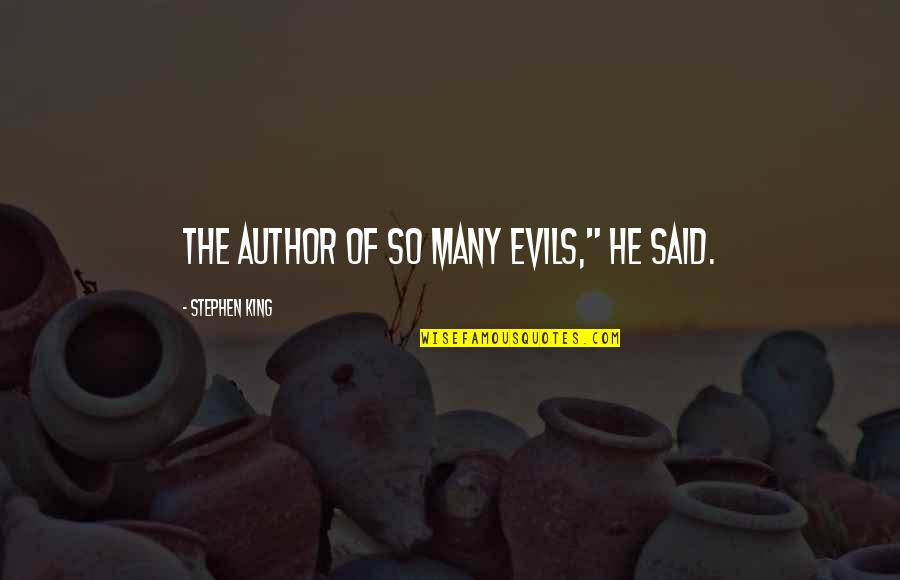 King Author Quotes By Stephen King: The author of so many evils," he said. King Author Quotes By Stephen King: The author of so many evils," he said.